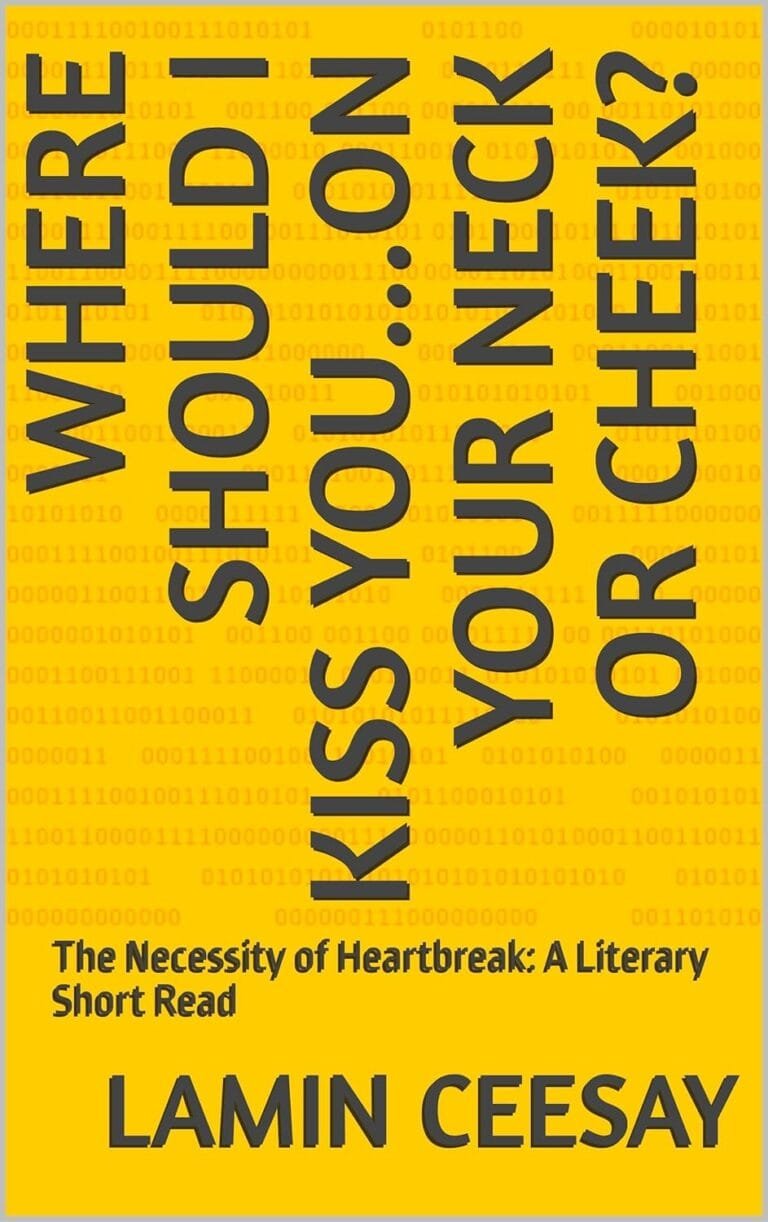 WHERE SHOULD I KISS YOU...ON YOUR NECK OR CHEEK?: The Necessity of Heartbreak: A Literary Short read by lamin ceesay